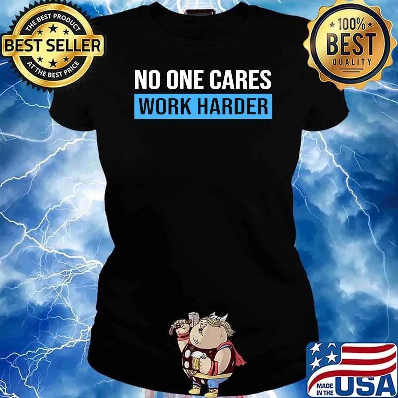 No One Cares Work Harder T-Shirt Ladies tee