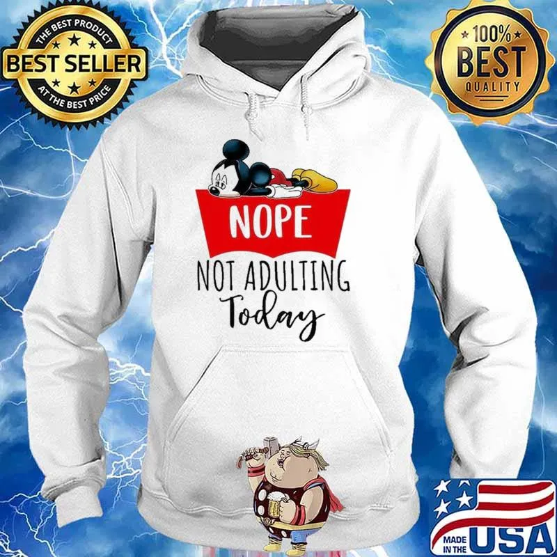 Nope Not Adulting Today Mickey Shirt Hoodie