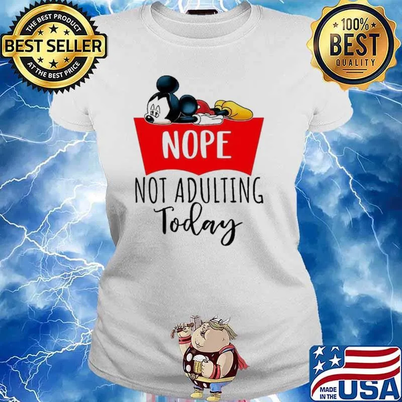 Nope Not Adulting Today Mickey Shirt Ladies tee