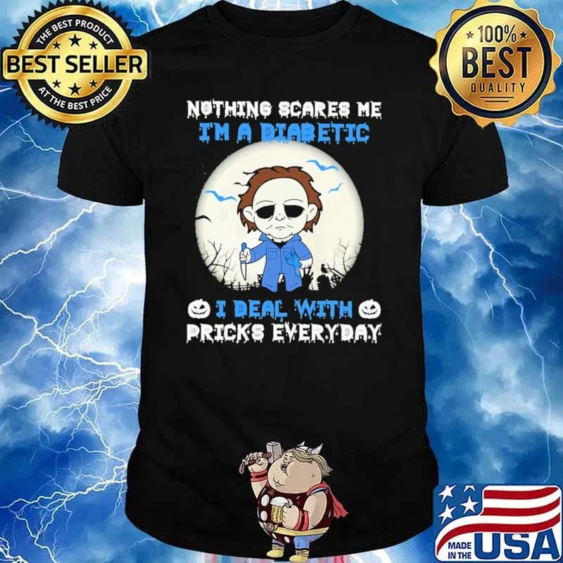 Nothing Scare Me I'm A Diabetic I Deal With Pricks Everyday Halloween Shirt