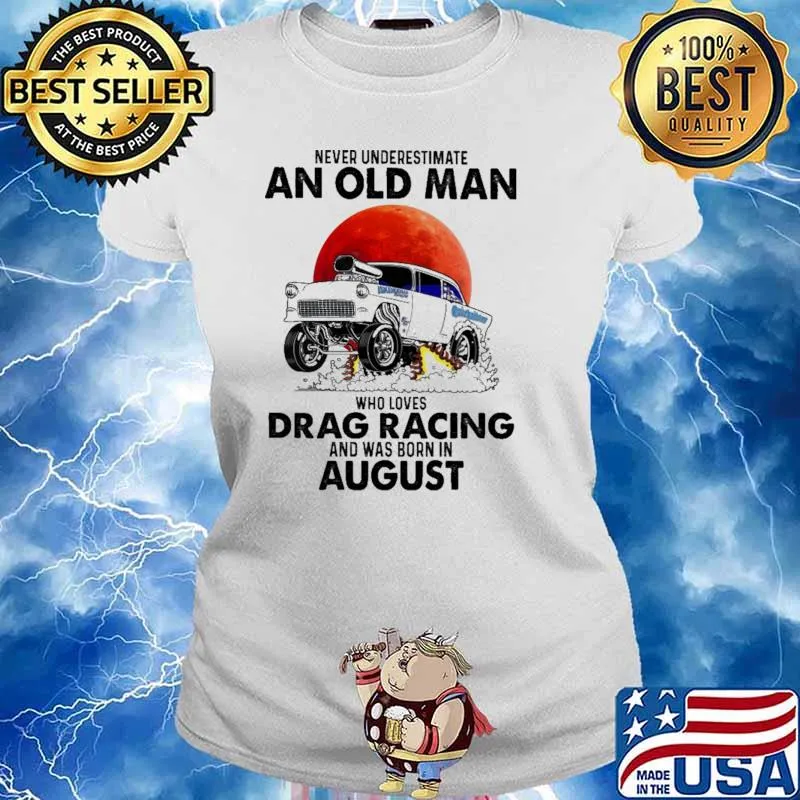 Nver Underestimate An Old Man Who Loves Drag Racing And Was Born In August Blood moon Shirt Ladies tee
