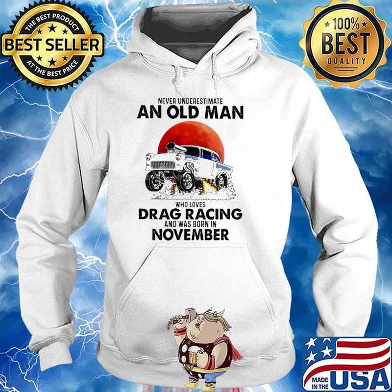 Nver Underestimate An Old Man Who Loves Drag Racing And Was Born In November Blood moon Shirt Hoodie