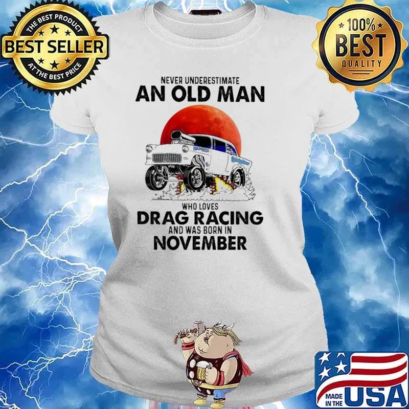 Nver Underestimate An Old Man Who Loves Drag Racing And Was Born In November Blood moon Shirt Ladies tee