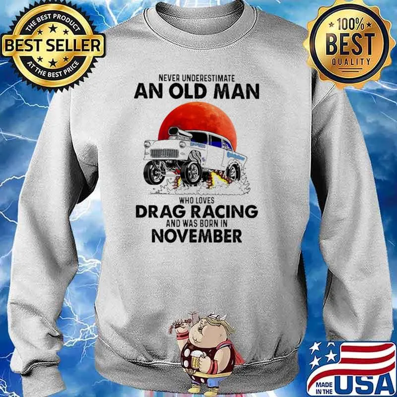 Nver Underestimate An Old Man Who Loves Drag Racing And Was Born In November Blood moon Shirt Sweater