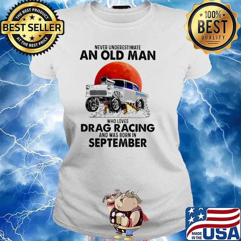 Nver Underestimate An Old Man Who Loves Drag Racing And Was Born In September Blood moon Shirt Ladies tee