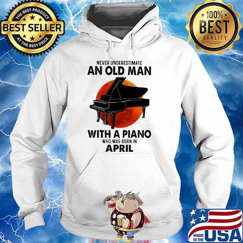 Nver Underestimate An Old Man With A Piano Who Was Born In April Blood moon Shirt Hoodie