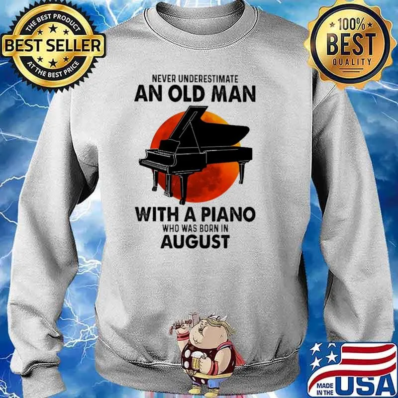 Nver Underestimate An Old Man With A Piano Who Was Born In August Blood moon Shirt Sweater