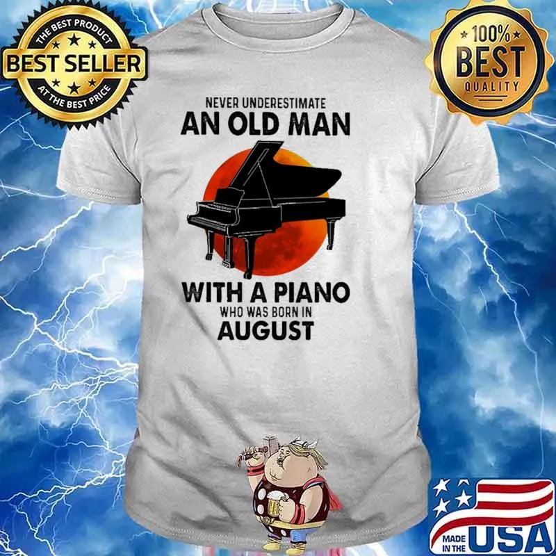 Nver Underestimate An Old Man With A Piano Who Was Born In August Blood moon Shirt