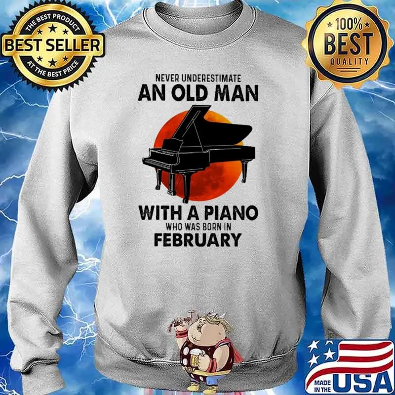 Nver Underestimate An Old Man With A Piano Who Was Born In February Blood moon Shirt Sweater