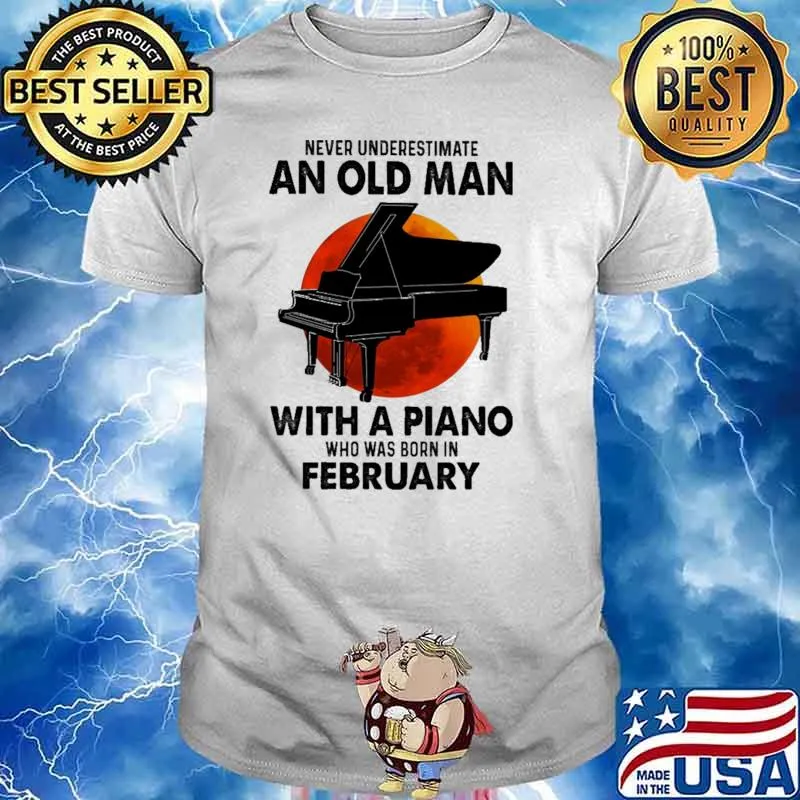 Nver Underestimate An Old Man With A Piano Who Was Born In February Blood moon Shirt