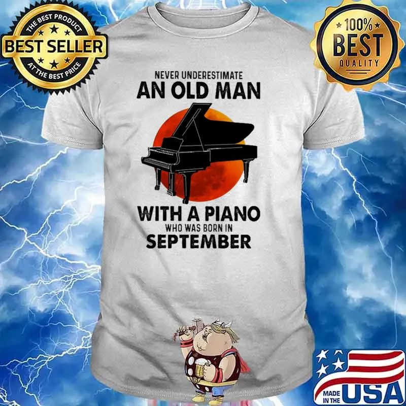 Nver Underestimate An Old Man With A Piano Who Was Born In September Blood moon Shirt