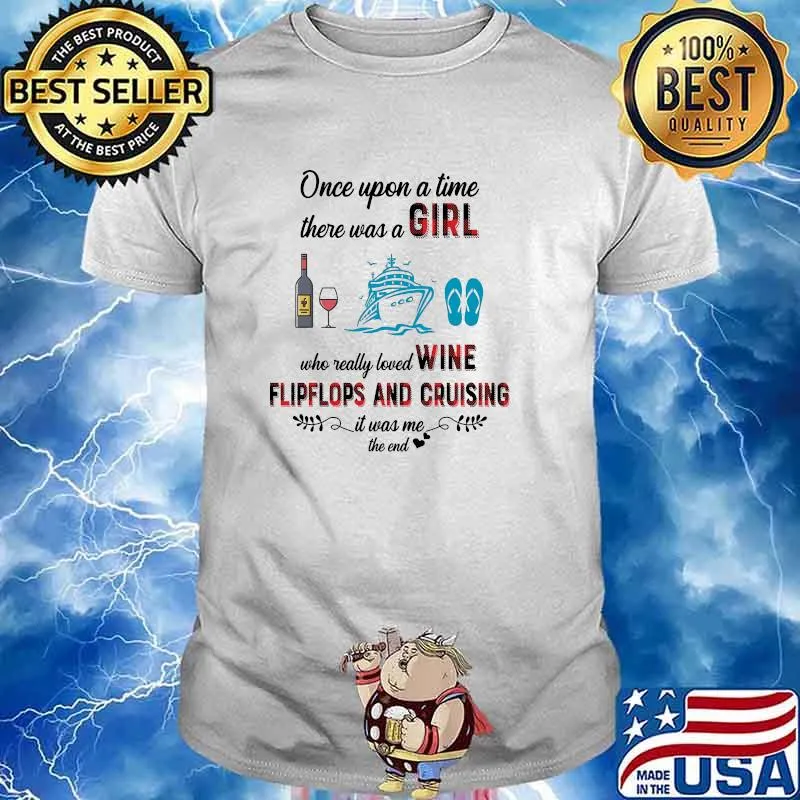 Once upon a time there was a girl who really loved wine flipflops and cruising shirt