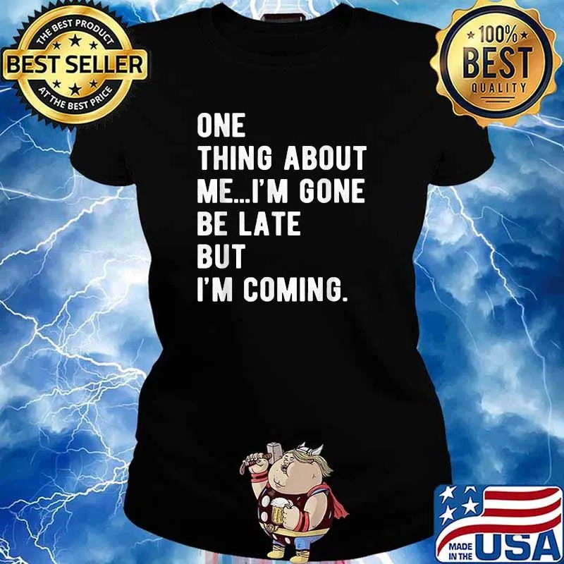 One Thing About Me I'm Gone Be Late But I'm Coming T-Shirt Ladies tee