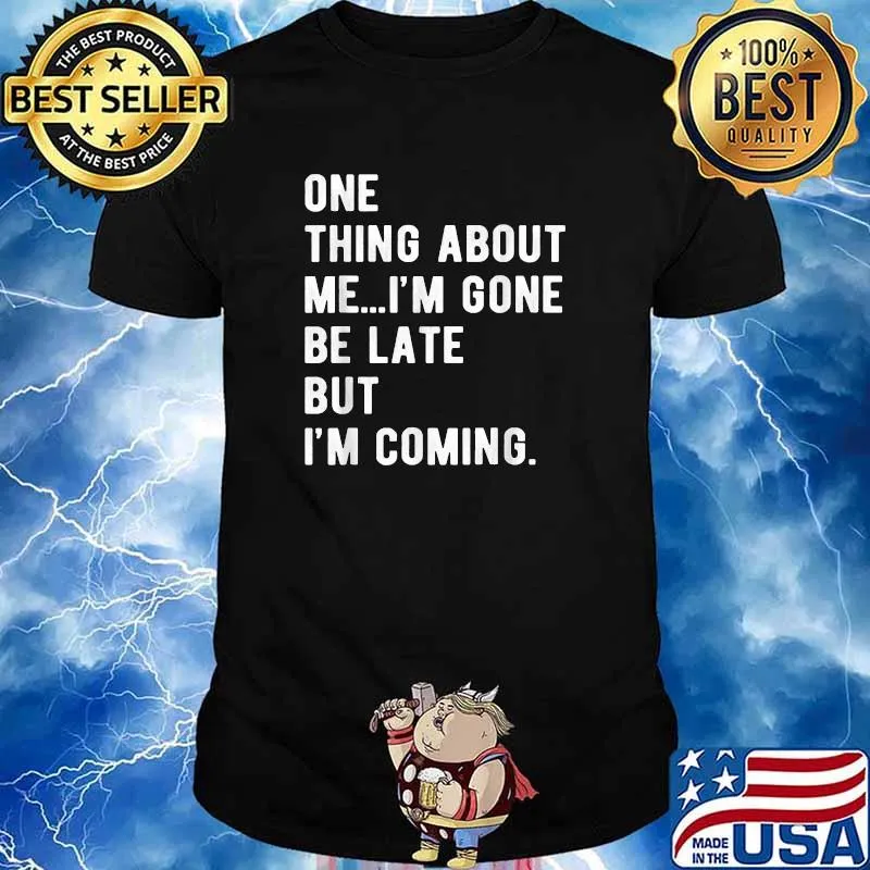 One Thing About Me I'm Gone Be Late But I'm Coming T-Shirt