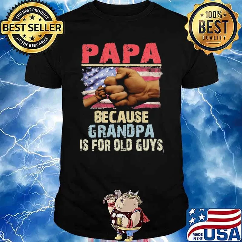 Papa Because Grandpa is Old Guys American Flag Shirt