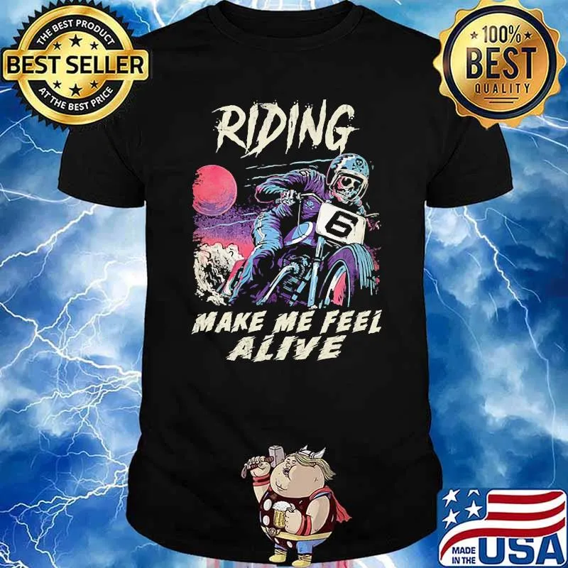 Riding make me feel alive skull shirt