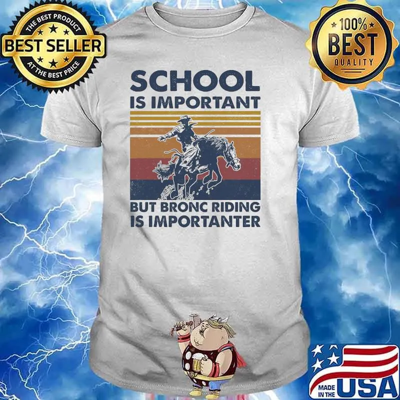 School Is Important But Bronc Riding Is Importanter Vintage Shirt