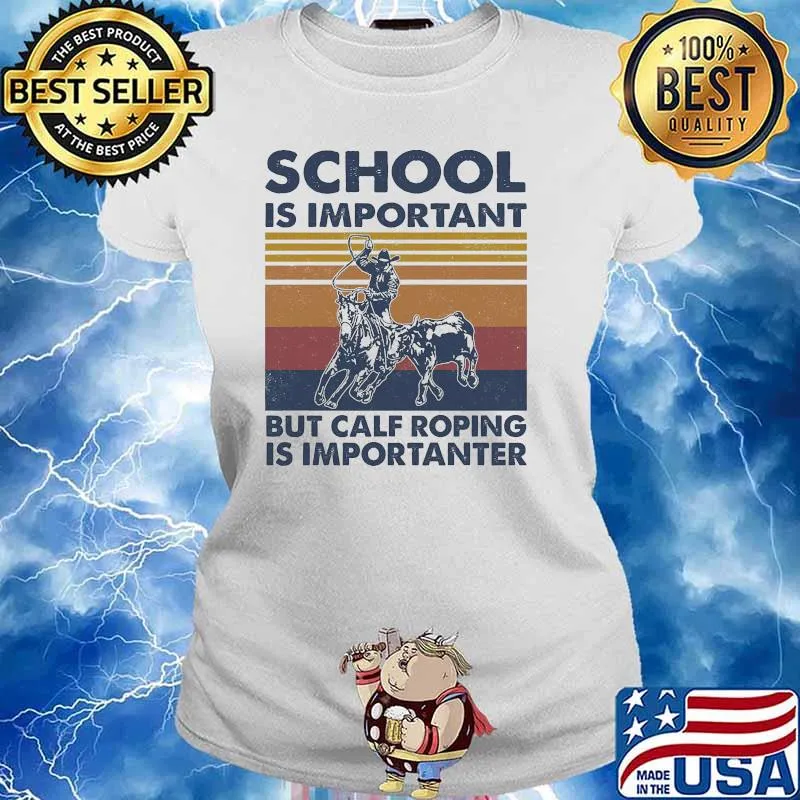 School Is Important But Calf Roping Is Importanter Vintage Shirt Ladies tee