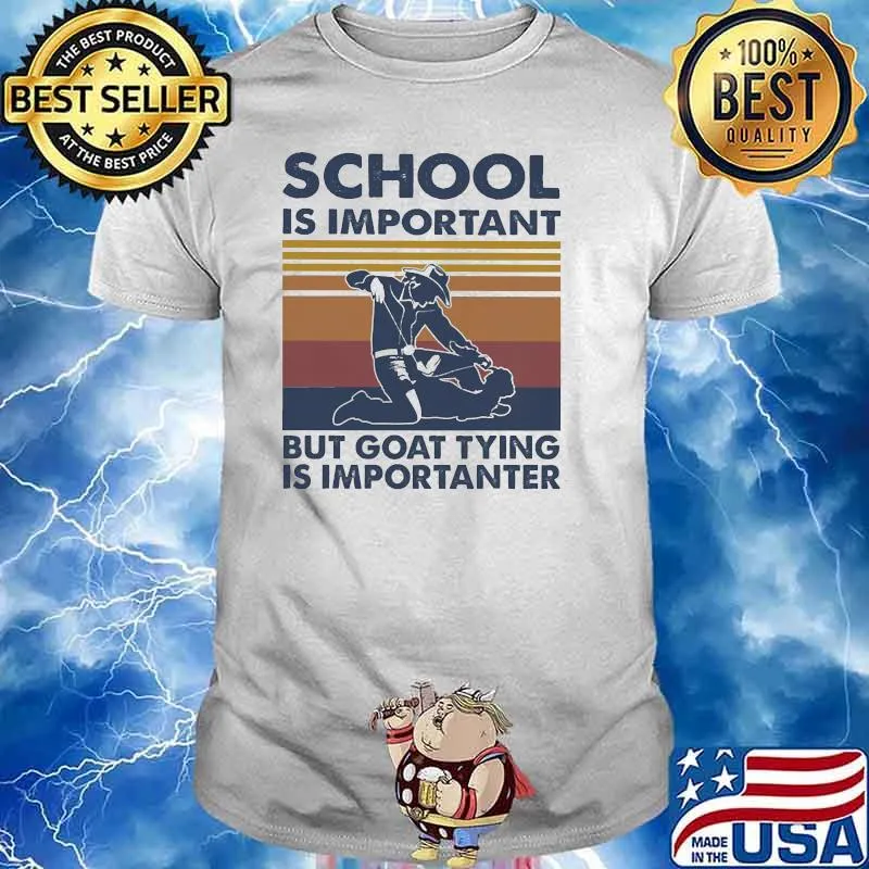 School Is Important But Goat Tying Importanter Vintage Shirt