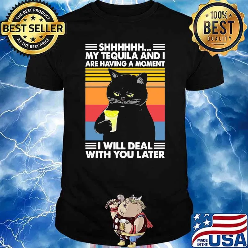 Shhhhh my tequila and i are having a moment i will deal with you later black cat vintage shirt