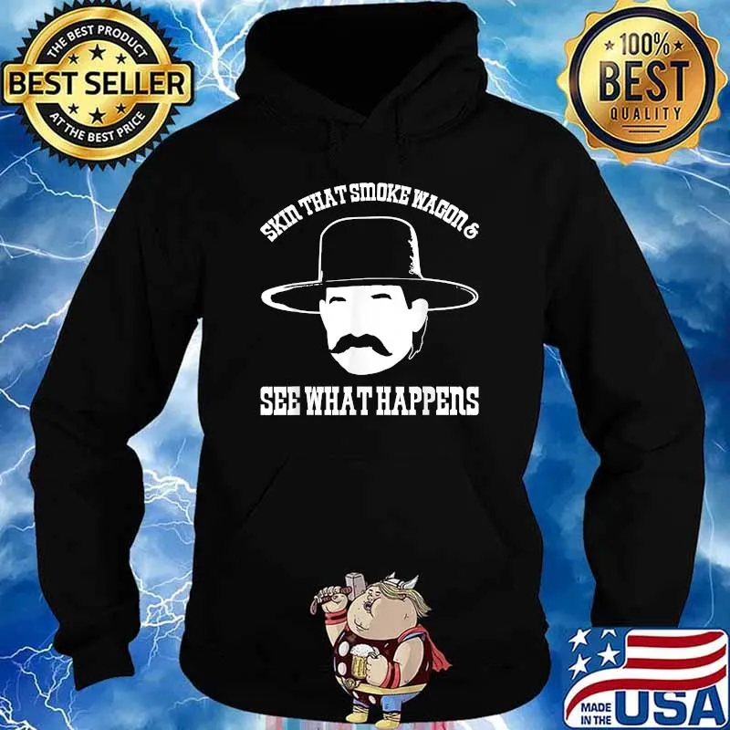Skin That Smoke Wagon And See What Happens T-Shirt Hoodie