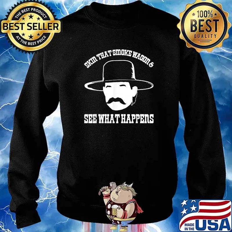 Skin That Smoke Wagon And See What Happens T-Shirt Sweater