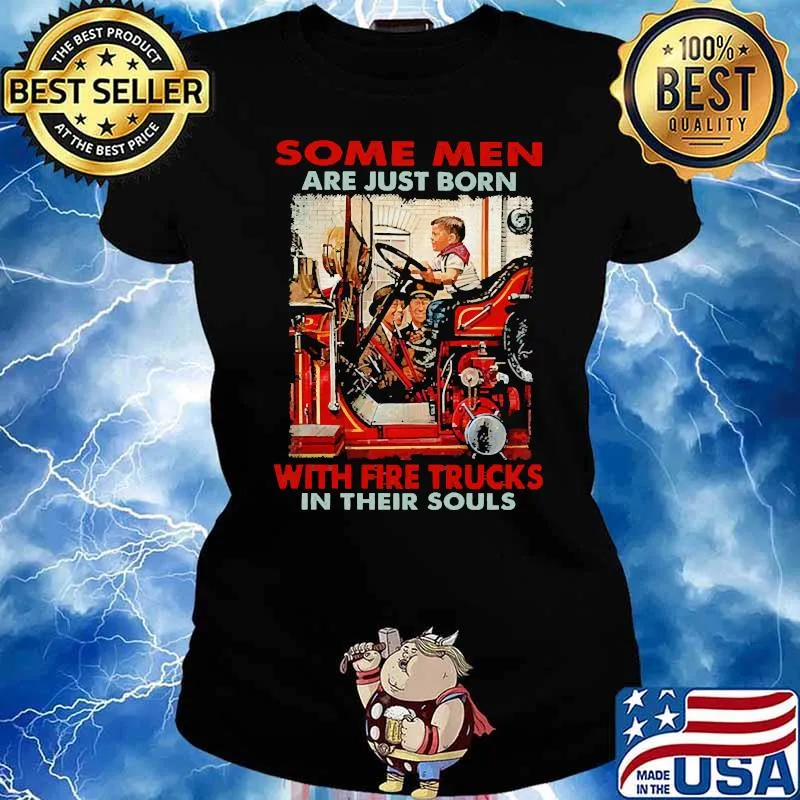 Some men are just born with fire trucks in their souls Ladies tee