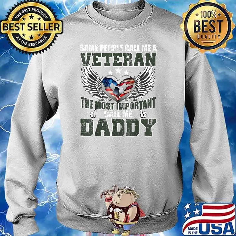 Some People Call Me A Veteran The Best Important Call My Daddy T-Shirt Sweater