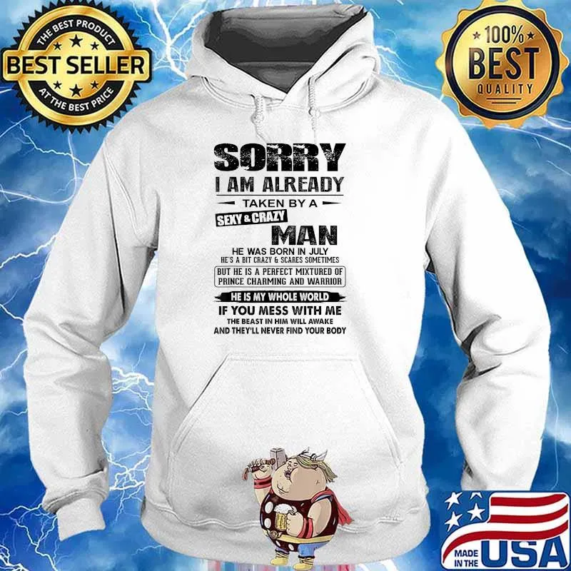 Sorry I Am Already Taken By A Man Was Born in July T-Shirt Hoodie