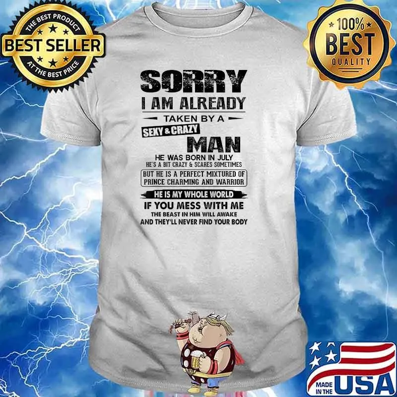 Sorry I Am Already Taken By A Man Was Born in July T-Shirt