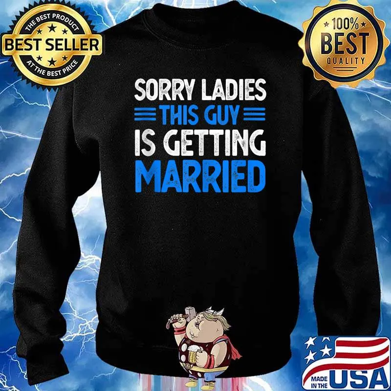 Sorry Ladies This Guy Is Getting Married T-Shirt Sweater