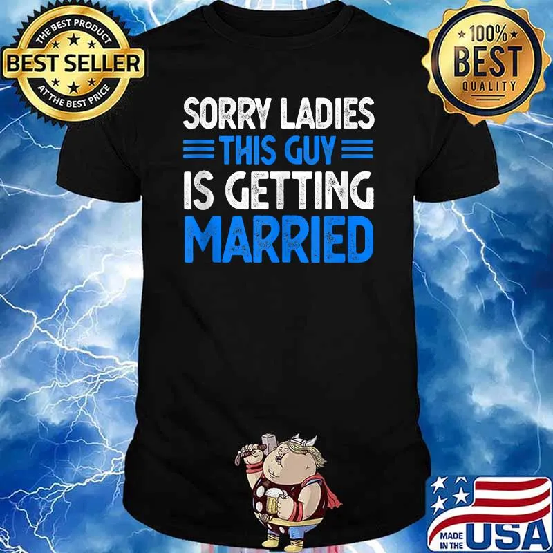 Sorry Ladies This Guy Is Getting Married T-Shirt