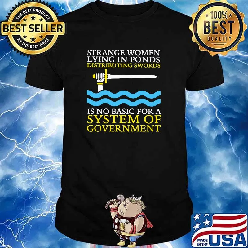 Strange women lying in ponds distributing swords system of government shirt