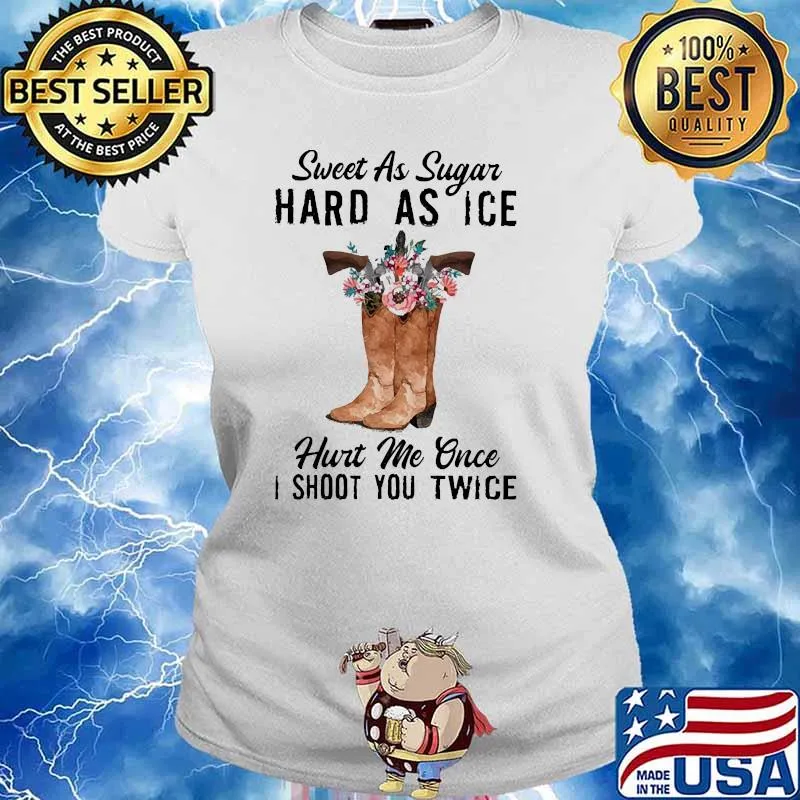 Sweet as sugar hard as ice hurt me once i shoot you twice flower s Ladies tee