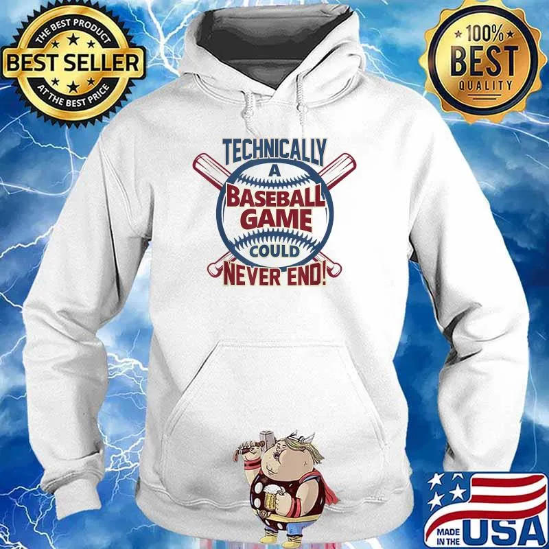Technically a Baseball Game Could Never End! Funny Sports T-Shirt Hoodie