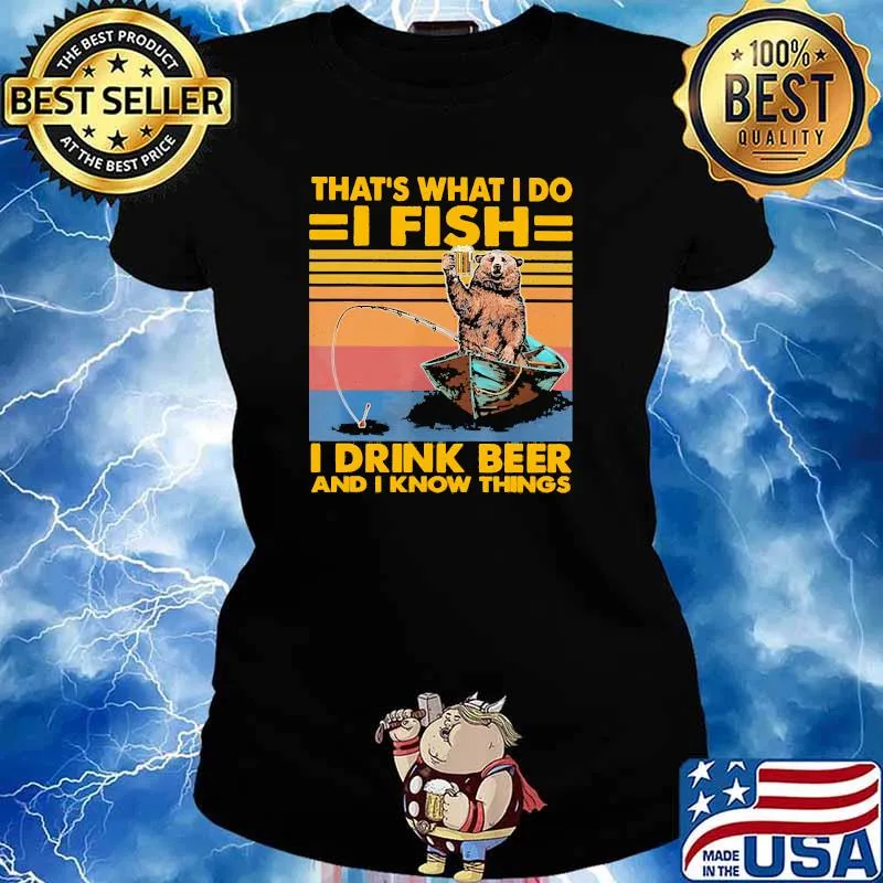 Thats what i do i fish i drink beer and i know things bear vintage Ladies tee