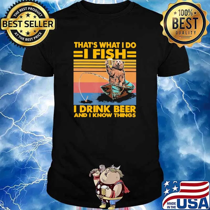 Thats what i do i fish i drink beer and i know things bear vintage shirt