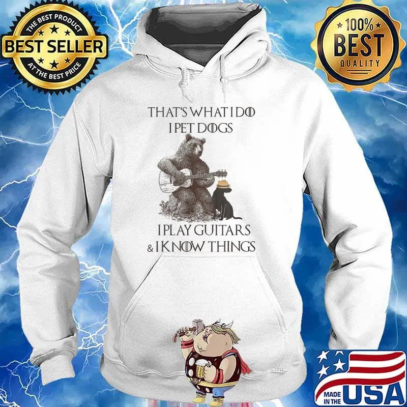 Thats what i do i pet dogs i play guitars i know things bear Hoodie
