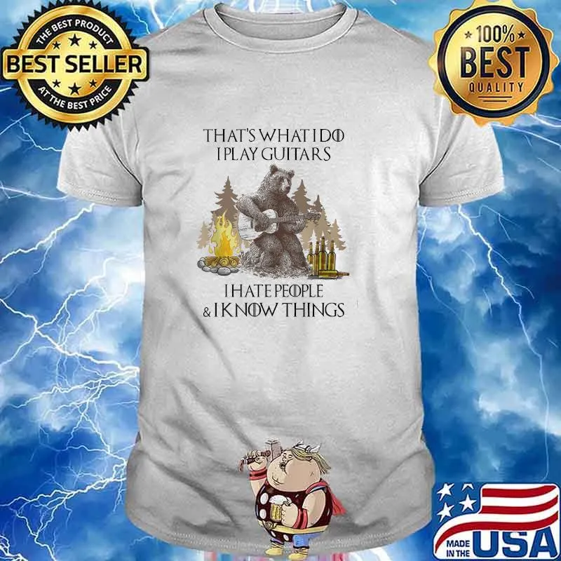 Thats what i do i play guitars i hate people camping bear shirt