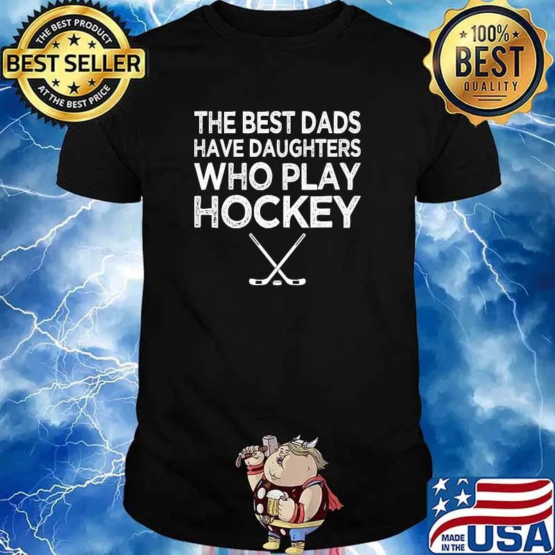 The best dads have daughters who play hockey shirt