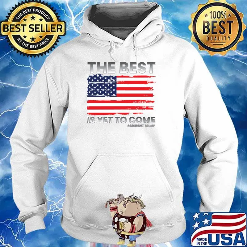 The Best Is Yet To Come Donald Trump for President 2024 American Flag T-Shirt Hoodie