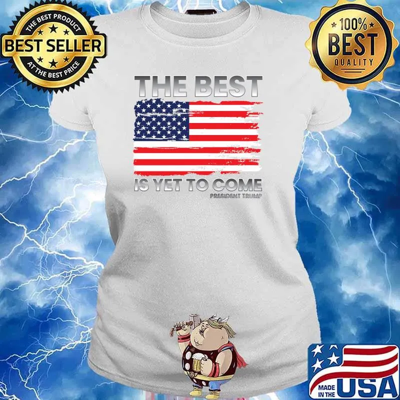 The Best Is Yet To Come Donald Trump for President 2024 American Flag T-Shirt Ladies tee