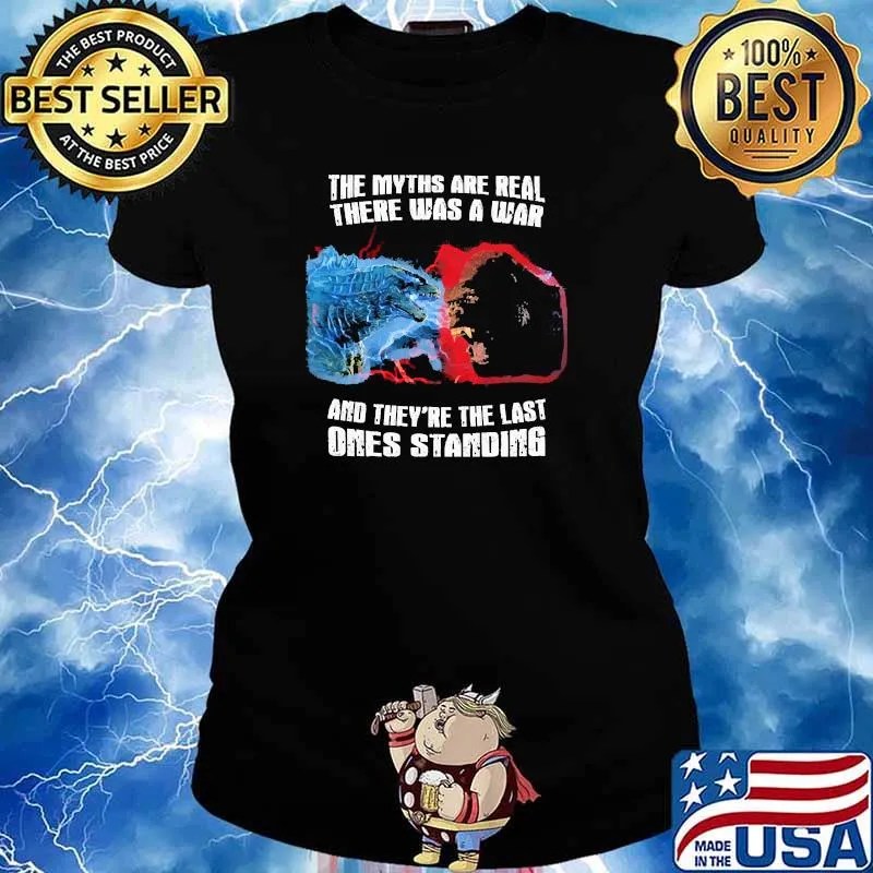 The myths are real there was a war and theyre the last ones standing gozilla and kong Ladies tee