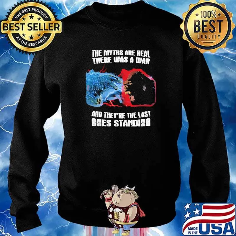 The myths are real there was a war and theyre the last ones standing gozilla and kong Sweater