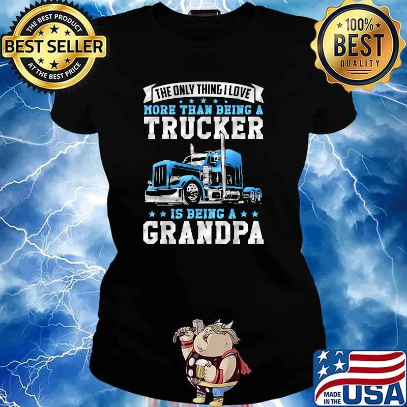 The Only Thing I Love More Than Being A Trucker Is Being A Grandpa T-Shirt Ladies tee