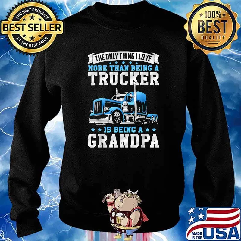 The Only Thing I Love More Than Being A Trucker Is Being A Grandpa T-Shirt Sweater