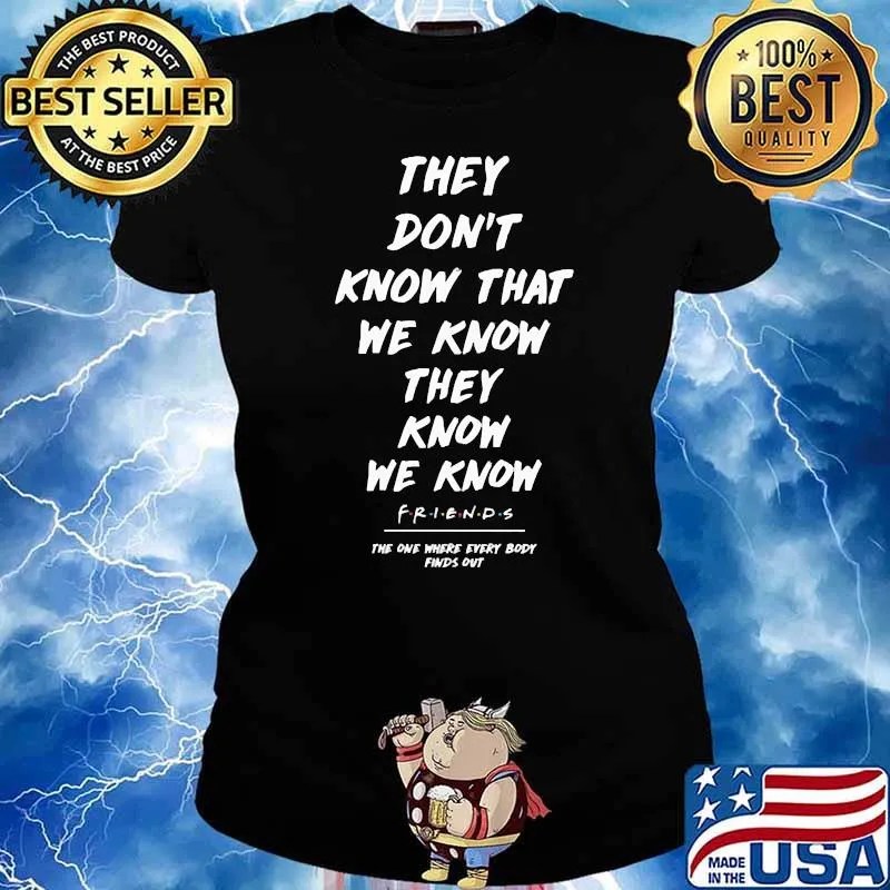 They dont know that we know they know we know friends the one where every body finds out Ladies tee