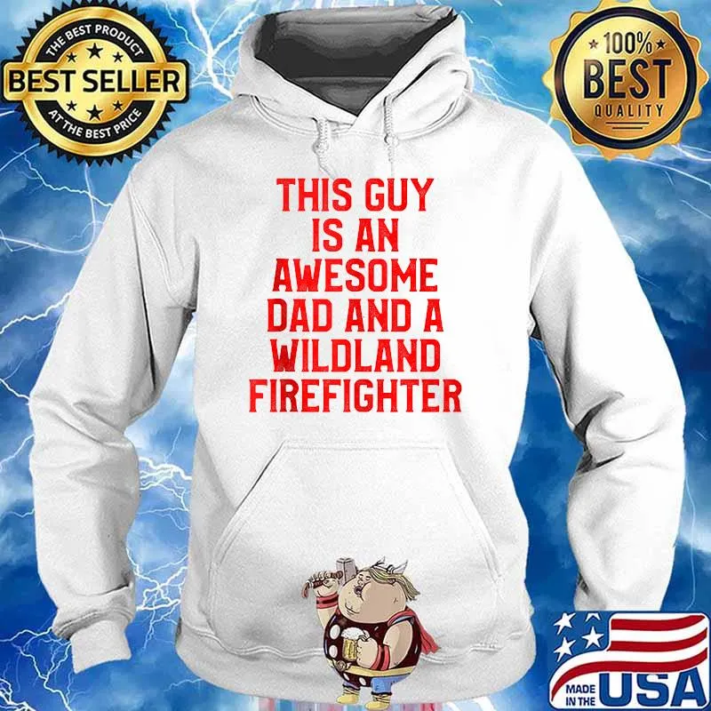 This Guy Is An Awesome Dad And A Wildland Firefighter T-Shirt Hoodie