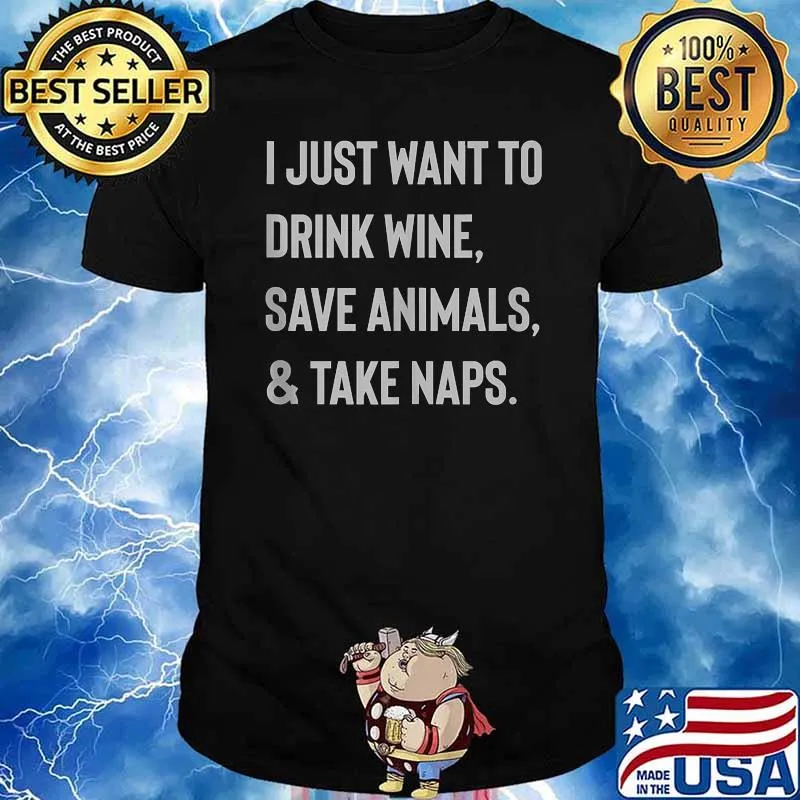 Trendy I Just Want To Drink Wine, Save Animals & Take Naps T-Shirt