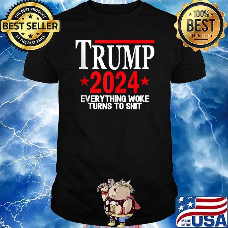 Trump 2024 Everything Woke Turns To Shit T-Shirt